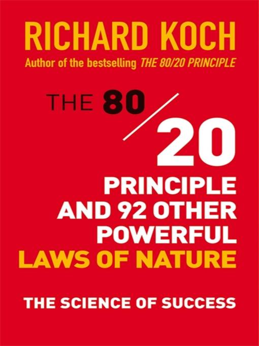 Title details for The 80/20 Principle and 92 Other Powerful Laws of Nature by Richard Koch - Available